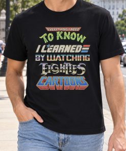 Everything I Learned Watching Eighties Cartoons Shirt