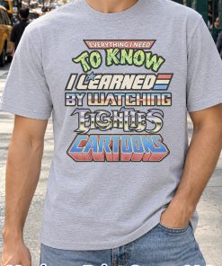 Everything I Learned Watching Eighties Cartoons Shirt