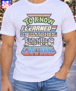 Everything I Learned Watching Eighties Cartoons Shirt